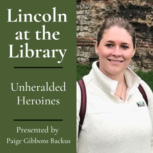 Lincoln at the Library Unheralded Heroines event poster