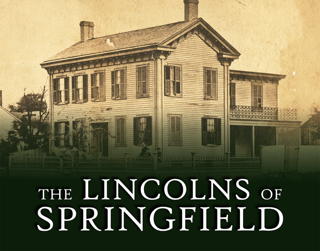 Photograph of Abraham Lincoln's home in Springfield, IL. Overlaid text reads: The Lincolns of Springfield.